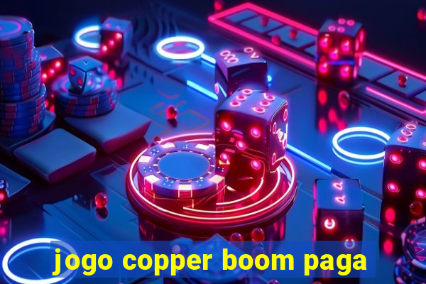 jogo copper boom paga